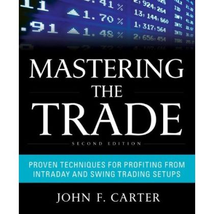 Mastering the Trade, Second Edition: Proven Techniques for Profiting from Intraday and Swing Trading Setups